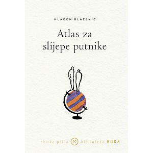 Atlas za slijepe putnike - Mladen Blažević