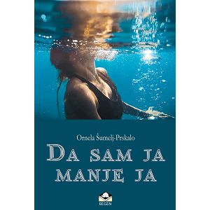 Da sam ja manje ja - Ornela Šumelj-Prskalo